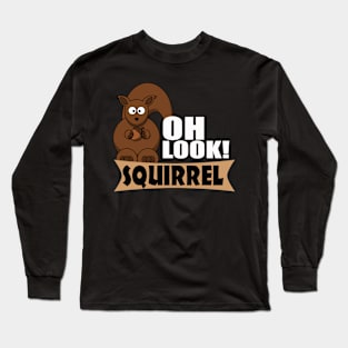 The ADHD Squirrel - Oh Look! Squirrel Long Sleeve T-Shirt